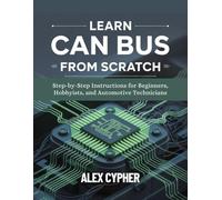 LEARN CAN BUS FROM SCRATCH: Step-by-Step Instructions for Beginners, Hobbyists, and Automotive Technicians