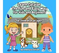 Learn Catalan The Fun and Easy Way For Kids and Beginners: For Children of All Ages !
