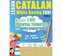 Learn Catalan While Having Fun! - For Adults: Easy to Advanced - Study 100 Essential Thematics with Word Search Puzzles - Vol.1