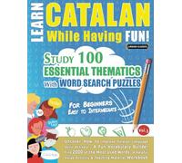 LEARN CATALAN WHILE HAVING FUN! - FOR BEGINNERS: EASY TO INTERMEDIATE - STUDY 100 ESSENTIAL THEMATICS WITH WORD SEARCH PUZZLES - (VOL.3): Uncover How ... Skills Actively! - A Fun Vocabulary Builder.