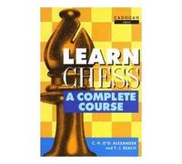 Learn Chess: A Complete Course