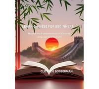 LEARN CHINESE FOR BEGINNERS: Master the Fundamentals of Chinese Language and Culture