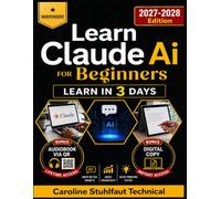 Learn Claude Ai for Beginners A Practical 3 Days Guide to Prompt Engineering, Content Creation, Business Workflows, and AI Agents Productivity with ... Techniques, Independent Study Manual