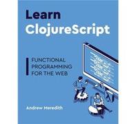 Learn ClojureScript Functional programming for the web - Meredith Andrew - Merry Kraken Press - Livre en Anglais Meredith AndrewMeredith Andrew (Auteur)