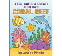 Learn, Color & Create Your Own Coral Reef: "52 Pages of Ocean-Themed Creativity for Kids"