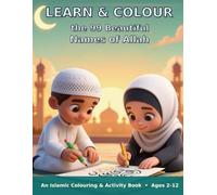 Learn & Colour the 99 Beautiful Names of Allah: An Islamic Colouring & Activity Book for Kids - Salah, Dua and the Benefits of Prayer (Ages 2-12)