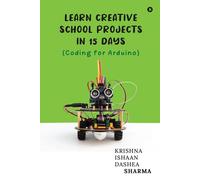 Learn Creative School Projects In 15 Days : Coding For Arduino