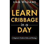 Learn Cribbage in a Day: A Beginner's Guide to Rules and Strategy
