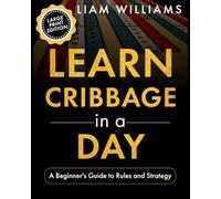 Learn Cribbage in a Day: A Beginner's Guide to Rules and Strategy, Large Print Edition