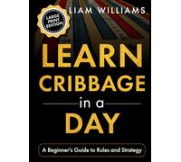 Learn Cribbage in a Day: A Beginner's Guide to Rules and Strategy, Large Print Edition