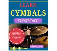 LEARN CYMBALS IN ONE DAY: The Complete Beginner's Guide to Rhythm, Timing, Striking Techniques, and Playing Cymbals Fast