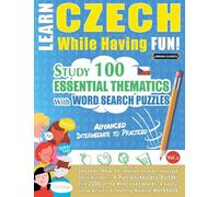 Learn Czech While Having Fun! - Advanced: Intermediate to Practiced - Study 100 Essential Thematics with Word Search Puzzles - Vol.1