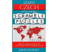 Learn Czech With Word Scramble Puzzles Volume 1: Learn Czech Language Vocabulary With 110 Challenging Bilingual Word Scramble Puzzles