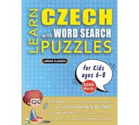 LEARN CZECH WITH WORD SEARCH PUZZLES FOR KIDS 6 - 8 - Discover How to Improve Foreign Language Skills with a Fun Vocabulary Builder. Find 2000 Words ... - Teaching Material, Study Activity Workbook