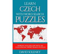 Learn Czech with Word Search Puzzles: Learn Czech Language Vocabulary with Challenging Word Find Puzzles for All Ages