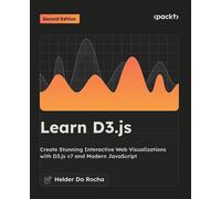 Learn D3.js Create Stunning Interactive Web Visualizations with D3.js v7 and Modern JavaScript - Helder da Rocha - Packt Publishing - ebook (ePub) - Livre
