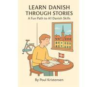 Learn Danish Through Stories: A Fun Path to A1 Danish Skills: 10 Engaging Short Stories with Vocabulary, Grammar Notes, and Comprehension Questions for Beginners