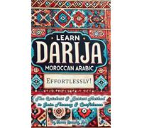 Learn Darija (Moroccan Arabic) Effortlessly!: The Quickest & Easiest Method to Gain Fluency & Confidence