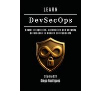 LEARN DevSecOps: Master Integration, Automation and Security Governance in Modern Environments
