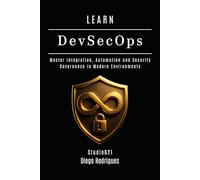 LEARN DevSecOps: Master Integration, Automation and Security Governance in Modern Environments