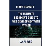 Learn Django 5: The Ultimate Beginner's Guide to Web Development with Python