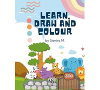 Learn, Draw and Colour by Samira M.: Learn ABC