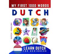 Learn Dutch for Beginners, My First 1000 Words: Bilingual Dutch - English Language Learning Book for Kids & Adults