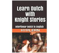 Learn Dutch With Knight Stories: Interlinear Dutch To English