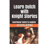 Learn Dutch with Knight Stories: Interlinear Dutch to English (Learn Dutch with Interlinear Stories for Beginners and Advanced Readers) - [Version Originale] Kees Van Den End, Bermuda Word Hyplern (Au