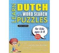 Learn Dutch With Word Search Puzzles For Kids 6 - 8 - Discover How To Improve Foreign Language Skills With A Fun Vocabulary Builder. Find 2000 Words ... - Teaching Material, Study Activity Workbook