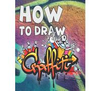 Learn Easy Draw Graffiti: Learn Easy Drawing Graffiti : How To Draw Street Art Quotes, Characters, Drawings & Fonts Step By Step. Handwriting Graffiti Alphabet; Your Essential ... Urban Street City Ar