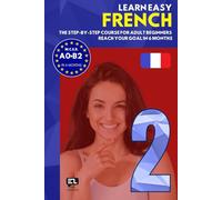 Learn easy FRENCH 2: The step-by-step course from zero to fluency for adult beginners. Reach your goal in just 6 months