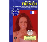 Learn easy FRENCH (3 books in 1): The step-by-step course from zero to fluency for adult beginners. Reach your goal in just 6 months