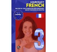 Learn easy FRENCH 3: The step-by-step course from zero to fluency for adult beginners. Reach your goal in just 6 months