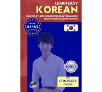 Learn easy KOREAN (The complete course): The step-by-step course from zero to fluency for adult beginners. Reach your goal in just 6 months