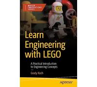 Learn Engineering with LEGO: A Practical Introduction to Engineering Concepts