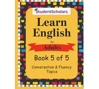 Learn English for Adults -Book 5 of 5 - Conversation & Fluency Topics