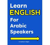 Learn English for Arabic Speakers: ESL Workbook and Study Guide for Beginners - English Vocabulary, Speaking Practice, Grammar, and Everyday American English