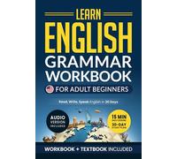 Learn English: Grammar Workbook + Textbook for Adult Beginners - ESL Certified: Master English with 15-Minute Lessons, Practical Exercises, and Grammar Rules to Live By