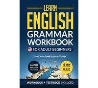 Learn English: Grammar Workbook + Textbook for Adult Beginners - ESL Certified: Master English with 15-Minute Lessons, Practical Exercises, and Grammar Rules to Live By