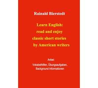 Learn English: read and enjoy classic short stories. Band 2.: Anbei - Vokabelhilfen, Übungsaufgaben, Background Information.