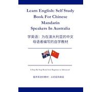 Learn English: Self Study Book For Chinese Mandarin Speakers In Australia: 学习英语：供在澳大利亚的 普通话使用者自学使用的教 材