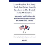 Learn English: Self Study Book For Cuban Spanish Speakers In The United States Of America: Aprende inglés: Un libro de autoaprendizaje para hispanohablantes cubanos en los Estados Unidos