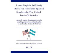 Learn English: Self Study Book For Honduran Spanish Speakers In The United States Of America: Aprende inglés: libro de autoestudio para hispanohablantes hondureños en los Estados Unidos de América