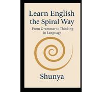Learn English the Spiral Way: From Grammar to Thinking in Language