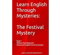Learn English Through Mysteries: The Festival Mystery: Book 7 Willow Town Mysteries Interactive English Fun for Everyone