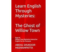 Learn English Through Mysteries: The Ghost of Willow Town: Book 10 Willow Town Mysteries Interactive English Fun for Everyone