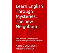 Learn English Through Mysteries: The new Neighbour: Book 4 Willow Town Mysteries Interactive English Fun for Everyone