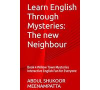 Learn English Through Mysteries: The new Neighbour: Book 4 Willow Town Mysteries Interactive English Fun for Everyone