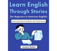Learn English Through Stories (for Beginners in American English): Improve Grammar & Vocabulary with 23 Short Stories